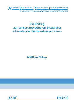 Ein Beitrag zur sensorunterstützten Steuerung schneidender Gesteinslöseverfahren von Nienhaus,  Karl, Philipp,  Matthias