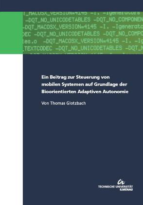 Ein Beitrag zur Steuerung von mobilen Systemen auf Grundlage der Bioorientierten Adaptiven Autonomie von Glotzbach,  Thomas