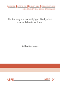 Ein Beitrag zur untertägigen Navigation von mobilen Maschinen von Clausen,  Elisabeth, Hartmann,  Tobias