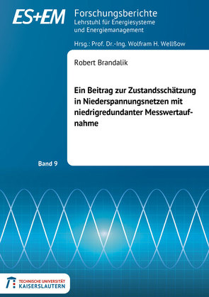 Ein Beitrag zur Zustandsschätzung in Niederspannungsnetzen mit niedrigredundanter Messwertaufnahme von Brandalik,  Robert