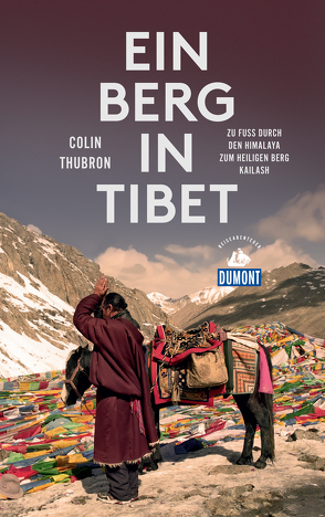 Ein Berg in Tibet (DuMont Reiseabenteuer) von Thubron,  Colin