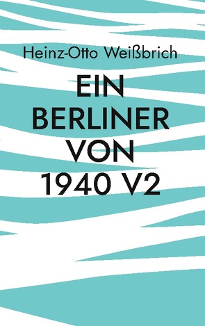 Ein Berliner von 1940 V2 von Weißbrich,  Heinz-Otto