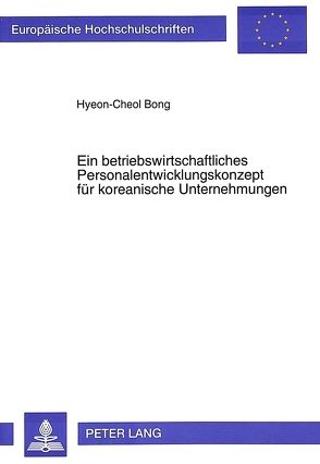 Ein betriebswirtschaftliches Personalentwicklungskonzept für koreanische Unternehmungen von Bong,  Hyeon-Cheol