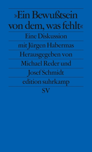 Ein Bewußtsein von dem, was fehlt von Habermas,  Jürgen, Reder,  Michael, Schmidt,  Josef