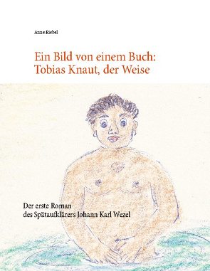 Ein Bild von einem Buch: Tobias Knaut der Weise von Riebel,  Anne