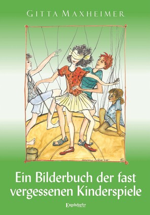 Ein Bilderbuch der fast vergessenen Kinderspiele von Maxheimer,  Gitta