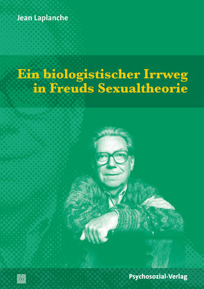 Ein biologistischer Irrweg in Freuds Sexualtheorie von Hock,  Udo, Laplanche,  Jean, Lindorfer,  Bettina