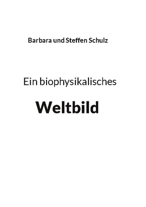 Ein biophysikalisches Weltbild von Schulz,  Barbara, Schulz,  Steffen