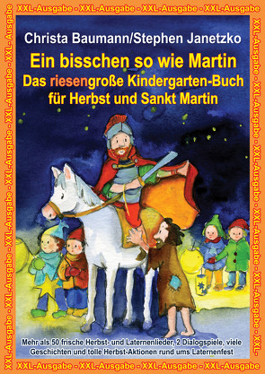 Ein bisschen so wie Martin – Das riesengroße Kindergarten-Buch für Herbst und Sankt Martin von Baumann,  Christa, Janetzko,  Stephen