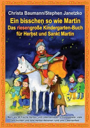 Ein bisschen so wie Martin – Das riesengroße Kindergarten-Buch für Herbst und Sankt Martin von Baumann,  Christa, Bräunling,  Elke, Janetzko,  Stephen
