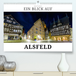 Ein Blick auf Alsfeld (Premium, hochwertiger DIN A2 Wandkalender 2023, Kunstdruck in Hochglanz) von W. Lambrecht,  Markus