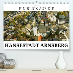 Ein Blick auf die Hansestadt Arnsberg (hochwertiger Premium Wandkalender 2024 DIN A2 quer), Kunstdruck in Hochglanz von W. Lambrecht,  Markus