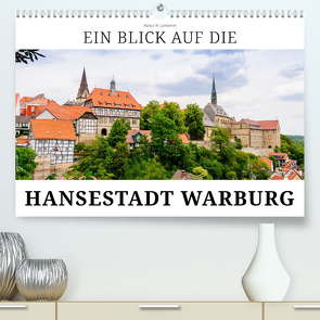 Ein Blick auf die Hansestadt Warburg (Premium, hochwertiger DIN A2 Wandkalender 2024, Kunstdruck in Hochglanz) von W. Lambrecht,  Markus