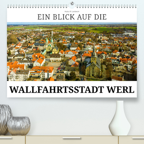 Ein Blick auf die Wallfahrtsstadt Werl (hochwertiger Premium Wandkalender 2024 DIN A2 quer), Kunstdruck in Hochglanz von W. Lambrecht,  Markus