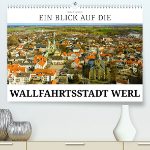 Ein Blick auf die Wallfahrtsstadt Werl (Premium, hochwertiger DIN A2 Wandkalender 2024, Kunstdruck in Hochglanz) von W. Lambrecht,  Markus