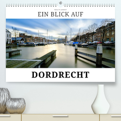 Ein Blick auf Dordrecht (Premium, hochwertiger DIN A2 Wandkalender 2024, Kunstdruck in Hochglanz) von W. Lambrecht,  Markus