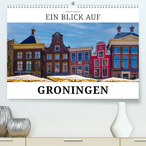 Ein Blick auf Groningen (hochwertiger Premium Wandkalender 2024 DIN A2 quer), Kunstdruck in Hochglanz von W. Lambrecht,  Markus