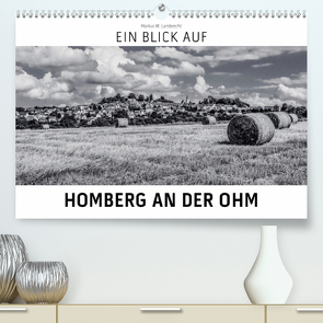 Ein Blick auf Homberg an der Ohm (Premium, hochwertiger DIN A2 Wandkalender 2021, Kunstdruck in Hochglanz) von W. Lambrecht,  Markus