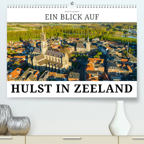 Ein Blick auf Hulst in Zeeland (hochwertiger Premium Wandkalender 2024 DIN A2 quer), Kunstdruck in Hochglanz von W. Lambrecht,  Markus