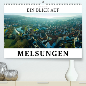 Ein Blick auf Melsungen (Premium, hochwertiger DIN A2 Wandkalender 2024, Kunstdruck in Hochglanz) von W. Lambrecht,  Markus