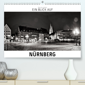 Ein Blick auf Nürnberg (Premium, hochwertiger DIN A2 Wandkalender 2020, Kunstdruck in Hochglanz) von W. Lambrecht,  Markus