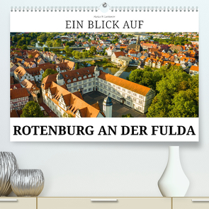 Ein Blick auf Rotenburg an der Fulda (Premium, hochwertiger DIN A2 Wandkalender 2024, Kunstdruck in Hochglanz) von W. Lambrecht,  Markus