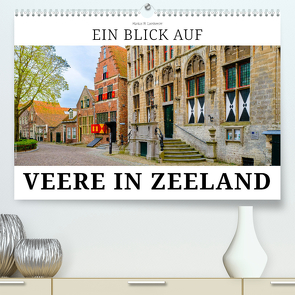 Ein Blick auf Veere in Zeeland (hochwertiger Premium Wandkalender 2024 DIN A2 quer), Kunstdruck in Hochglanz von W. Lambrecht,  Markus