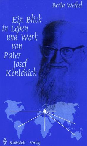 Ein Blick in Leben und Werk von Pater Josef Kentenich von Weibel,  Berta