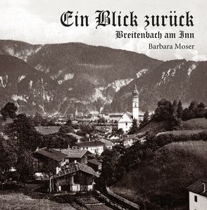 Ein Blick zurück – Breitenbach am Inn von Moser,  Barbara
