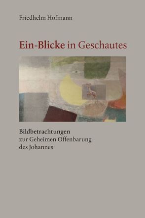 „Ein-Blicke in Geschautes“ von Hofmann,  Friedhelm