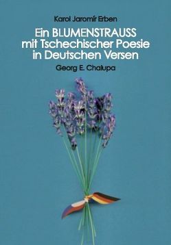 Ein BLUMENSTRAUSS mit Tschechischer Poesie in Deutschen Versen von Chalupa,  Georg Ehrfried, Erben,  Karel Jaromír, Grippo,  Giovanni