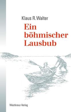 Ein böhmischer Lausbub von Walter,  Klaus R.