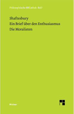 Ein Brief über den Enthusiasmus. Die Moralisten von Frischeisen-Köhler,  Max, Schrader,  Wolfgang H., Shaftesbury,  Anthony Ashley-Cooper Earl of