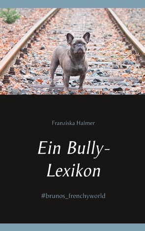 Ein Bully- Lexikon von Halmer,  Franziska