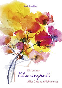 Ein bunter Blumengruß von Ortmüller,  Birgit