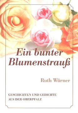 Ein bunter Blumenstrauss von Würner,  Ruth