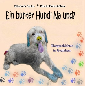Ein bunter Hund! Na und? von Escher,  Elisabeth, Haberfellner,  Edwin