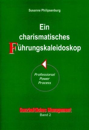 Ein charismatisches Führungs-Kaleidoskop von Philipsenburg,  Susanne