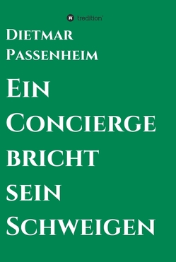 Ein Concierge bricht sein Schweigen von Passenheim,  Dietmar