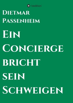 Ein Concierge bricht sein Schweigen von Passenheim,  Dietmar