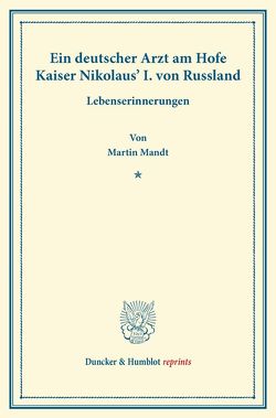 Ein deutscher Arzt am Hofe Kaiser Nikolaus‘ I. von Russland. von Mandt,  Martin