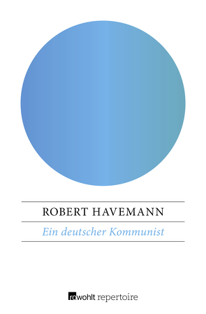 Ein deutscher Kommunist von Havemann,  Robert, Radice,  Lucio Lombardo, Wilke,  Manfred