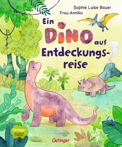 Ein Dino auf Entdeckungsreise von Bauer,  Sophie Luise, Frau Annika