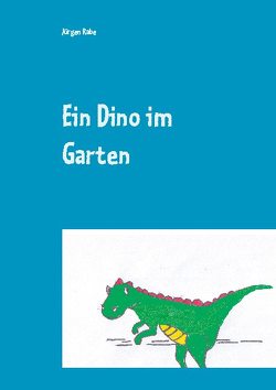 Ein Dino im Garten von Rabe,  Jürgen