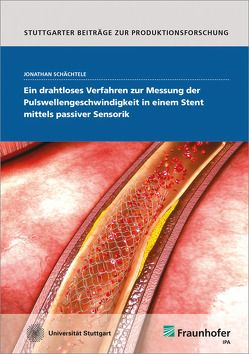 Ein drahtloses Verfahren zur Messung der Pulswellengeschwindigkeit in einem Stent mittels passiver Sensorik. von Schächtele,  Jonathan