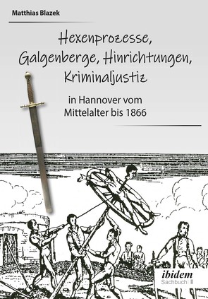 Ein dunkles Kapitel der deutschen Geschichte: Hexenprozesse, Galgenberge, Hinrichtungen, Kriminaljustiz von Blazek,  Matthias, Onay,  Belit