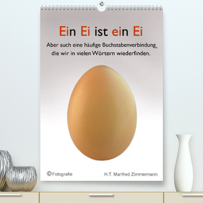 Ein Ei ist ein Ei (Premium, hochwertiger DIN A2 Wandkalender 2022, Kunstdruck in Hochglanz) von Manfred Zimmermann,  H.T.