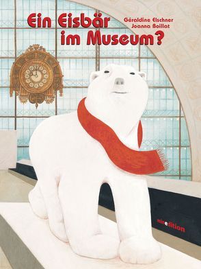 Ein Eisbär im Museum? von Boillat,  Joanna, Elschner,  Géraldine