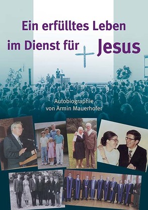 Ein erfülltes Leben im Dienst für Jesus von Mauerhofer,  Armin