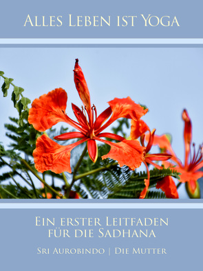 Ein erster Leitfaden für die Sadhana von Aurobindo,  Sri, Mutter,  Die (d.i. Mira Alfassa)